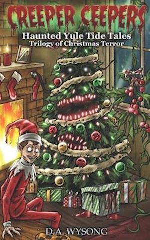 CREEPER CEEPERS - Haunted Yule Tide Tales of Christmas Terror - Book Five