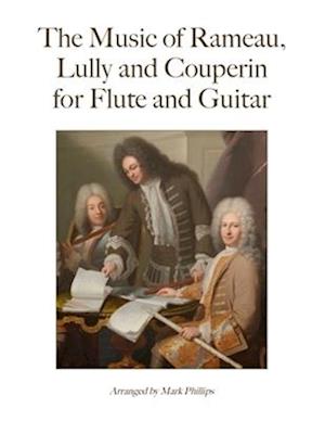 The Music of Rameau, Lully and Couperin for Flute and Guitar