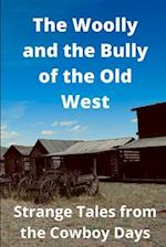 The Woolly and the Bully of the Old West: Strange Tales from the Cowboy Days 