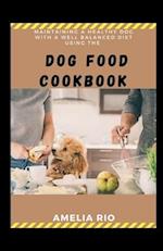 Maintaining A Healthy Dog With A Well Balanced Diet Using The Dog Food Cookbook 