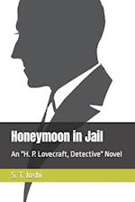 Honeymoon in Jail: An "H. P. Lovecraft, Detective" Novel 
