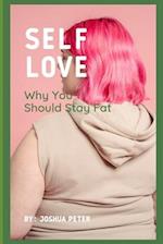 Self love: : Why You Should Stay Fat 