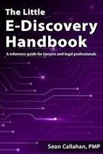 The Little E-Discovery Handbook: A reference guide for lawyers and legal professionals. 