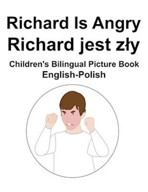 English-Polish Richard Is Angry / Richard jest zly Children's Bilingual Picture Book