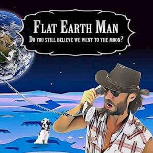 Flat Earth Man - Do you still believe we went to the moon?