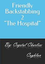 Friendly Backstabbing 2 The Hospital