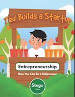 Ted Builds a Startup: Entrepreneurship: How You Can Be a Kidpreneur 