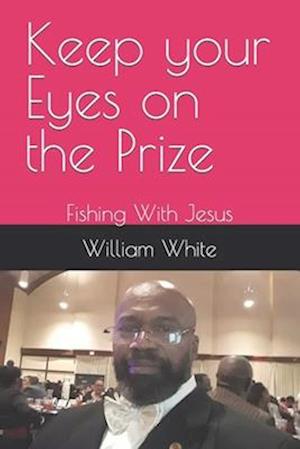 Keep your Eyes on the Prize: Fishing With Jesus