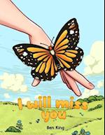 I Will Miss You: A Children's Picture Book to Help Kids Cope with the Death of a Loved One 