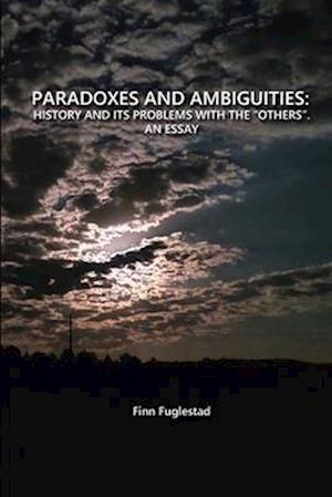 PARADOXES AND AMBIGUITIES: HISTORY AND ITS PROBLEMS WITH THE "OTHERS". AN ESSAY