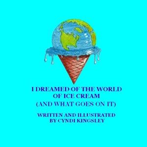 I DREAMED OF THE WORLD OF ICE CREAM (AND WHAT GOES ON IT)