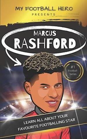 My Football Hero: Marcus Rashford: Learn all about your footballing hero - Second edition