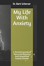 My Life With Anxiety: A Personal Journey of Worry and Recovery from Generalized Anxiety Disorder 