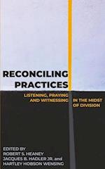 Reconciling Practices: Listening, Praying, and Witnessing in the Midst of Division 