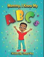 Mommy I Know My ABC's 