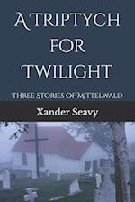 A Triptych for Twilight: Three Shadowy Tales 