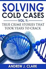 Solving Cold Cases Vol. 9: True Crime Stories That Took Years to Crack 