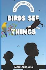 Birds See Things: (A Collection of Poems) 