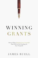 Winning Grants: How to Write Winning Grant Proposals That Will Get You Funding for Your Nonprofit 