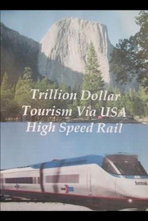 Trillion Dollar Tourism via USA High Speed Rail