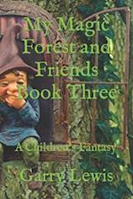 My Magic Forest and Friends Book Three: A Children's Fantasy 