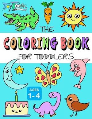 The Coloring Book for Toddlers: 50 Easy and Fun Coloring Pages for Kids, Preschool and Kindergarten