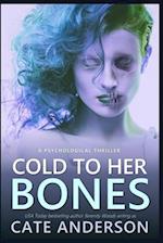 Cold to Her Bones: A Psychological Thriller 