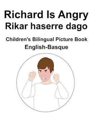 English-Basque Richard Is Angry / Rikar haserre dago Children's Bilingual Picture Book