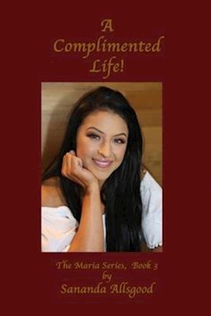 A Complemented Life!: The Maria Series Book 3