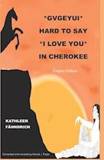Gvgeyui - Hard to say I LOVE YOU in Cherokee: English Edition 