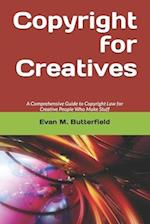 Copyright for Creatives: A Comprehensive Guide to Copyright Law for People Who Make Stuff 