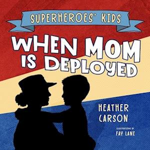 Superheroes' Kids: When Mom is Deployed