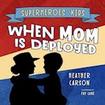 Superheroes' Kids: When Mom is Deployed 