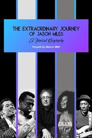 The Extraordinary Journey of Jason Miles : A musical biography
