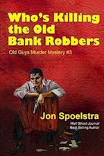 Who's Killing the Old Bank Robbers: Old Guys Murder Mystery #3 