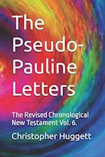 The Pseudo-Pauline Letters: The Revised Chronological New Testament Vol. 6. 