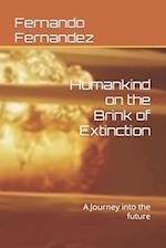 Humankind on the Brink of Extinction: A Journey into the future 