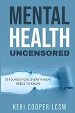 Mental Health Uncensored: 10 Foundations Every Parent Needs To Know 