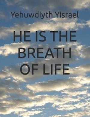 HE IS THE BREATH OF LIFE