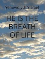 HE IS THE BREATH OF LIFE 