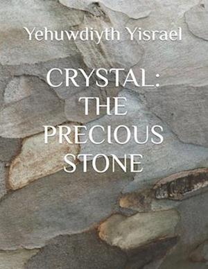 CRYSTAL: THE PRECIOUS STONE