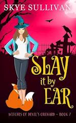 Slay it by Ear: A Paranormal Cozy Mystery (Witches of Devil's Orchard Book 7) 