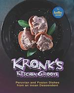 Kronk's Kitchen Groove: Peruvian and Fusion Dishes from an Incan Descendent 