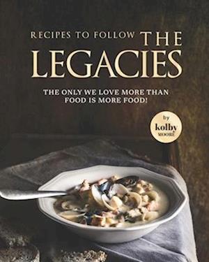 Recipes To Follow the Legacies: The Only We Love More Than Food Is More Food!