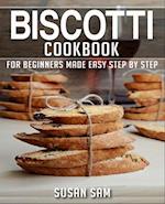 BISCOTTI COOKBOOK: BOOK 1, FOR BEGINNERS MADE EASY STEP BY STEP 