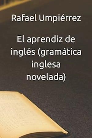 El aprendiz de inglés (gramática inglesa novelada)