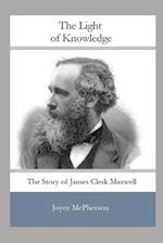 The Light of Knowledge: The Story of James Clerk Maxwell 