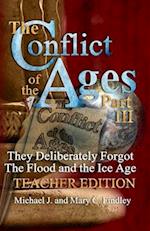 The Conflict of the Ages Teacher Edition III They Deliberately Forgot The Flood and the Ice Age