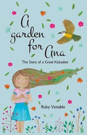 A Garden for Ana: The story of a great kiskadee