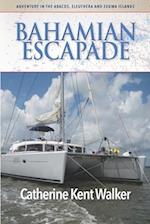 Bahamian Escapade: Adventure in the Abacos, Eleuthera and Exuma Islands 